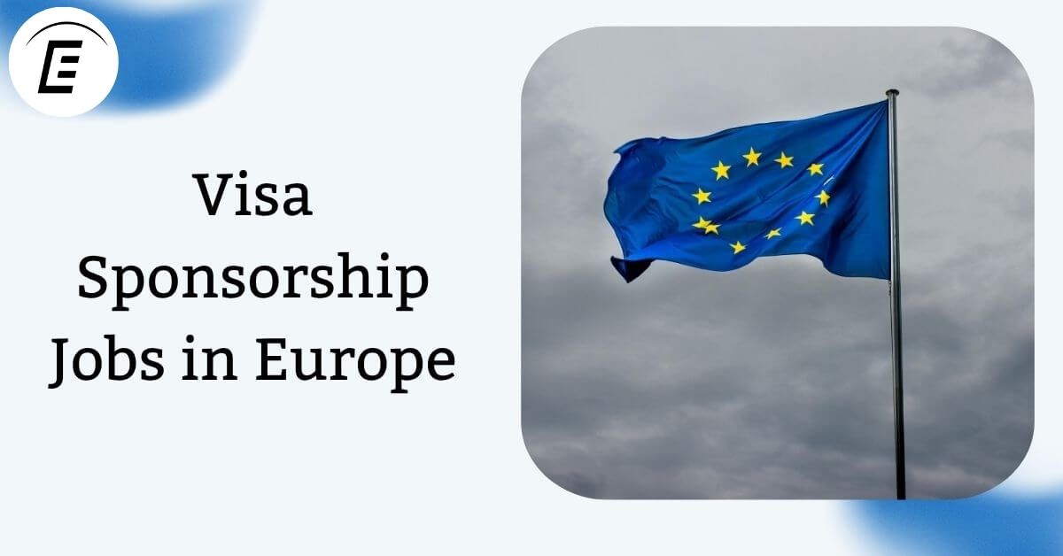 Visa Sponsorship Jobs in Europe The Ultimate 2025 Guide